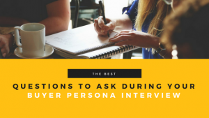 Questions to ask during your buyer persona interview